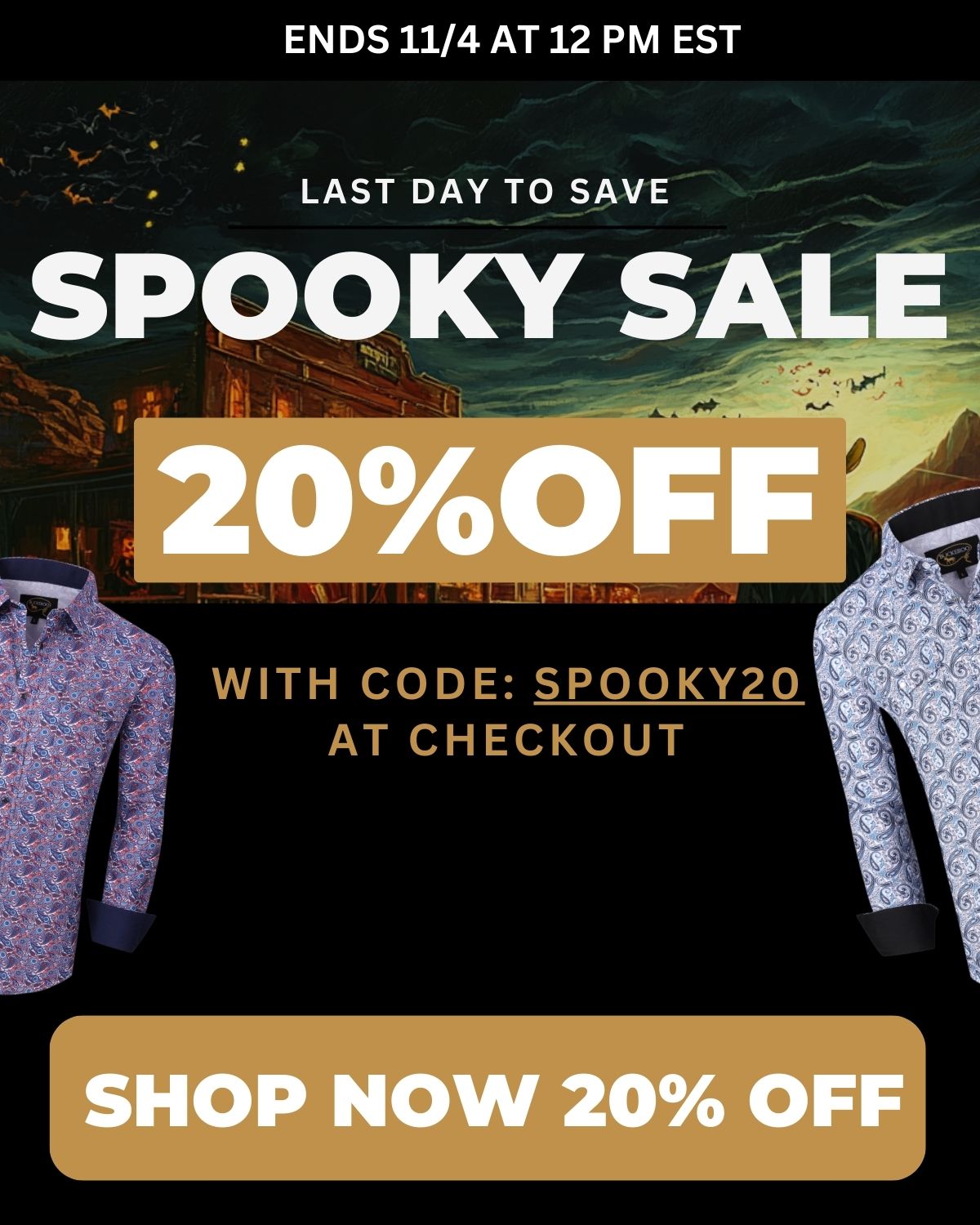 20%OFF WITH CODE: SPOOKY20 at checkout ENDS 11/4 AT 12 PM EST SAVE BIG THIS HALLOWEEN SPOOKY SALE SHOP NOW 20% OFF