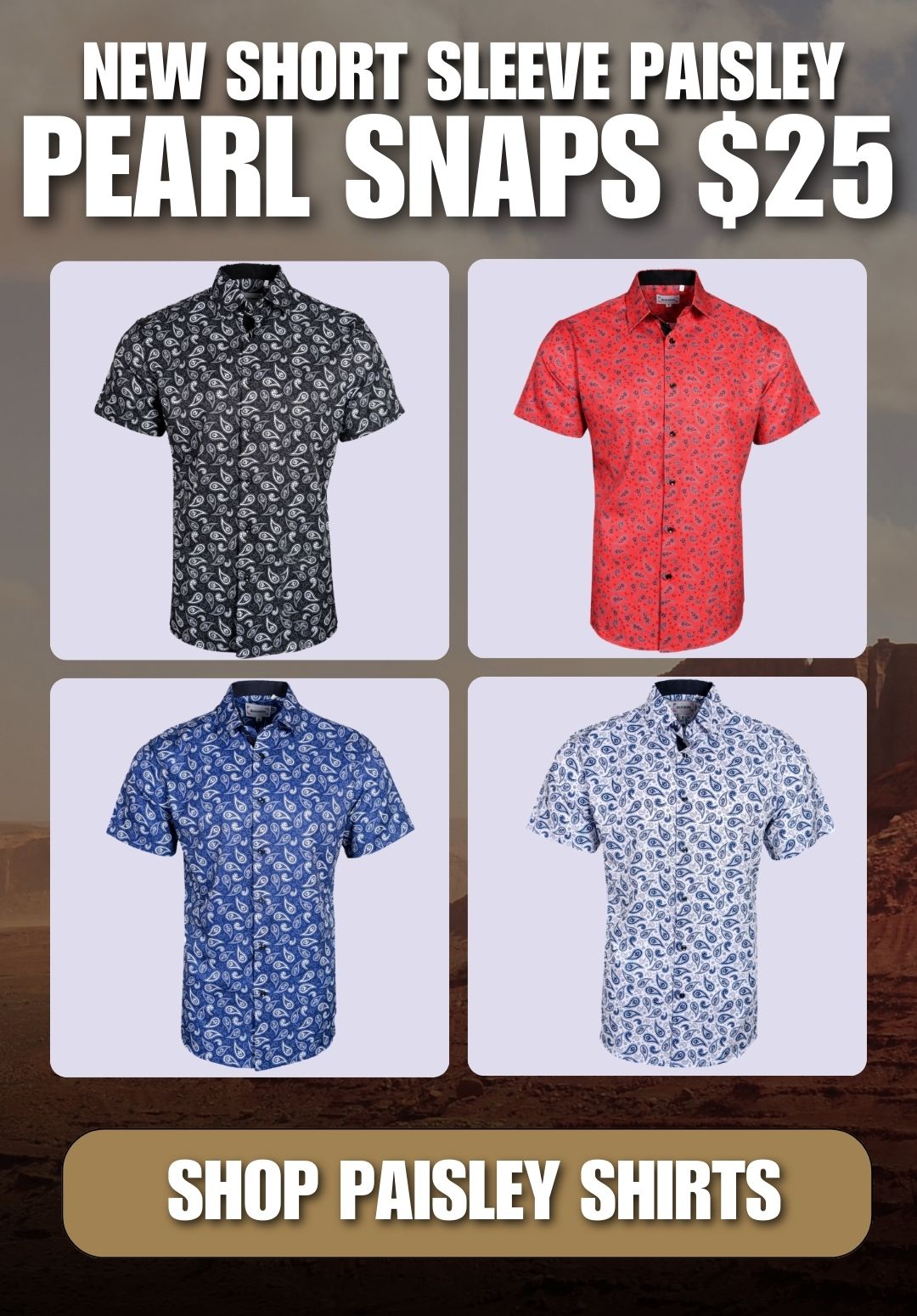 ALL NEW PEARL SNAPS RODEO STYLES SHOP RODEO STYLES 15+ ALL NEW PAISLEYS, SHORT SLEEVES & MORE!