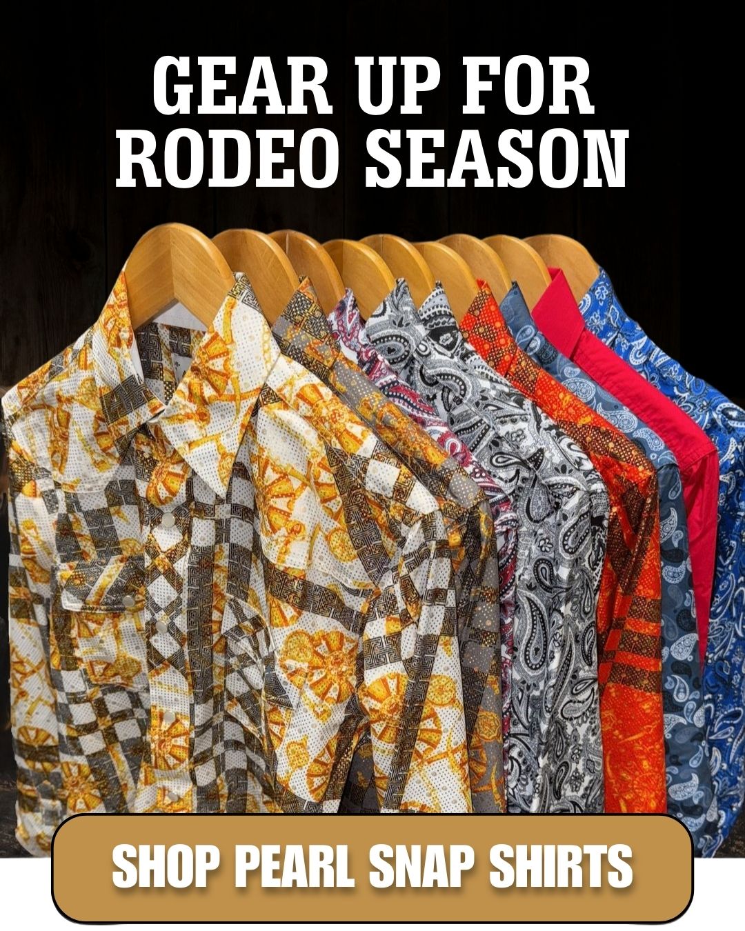 GEAR UP FOR RODEO SEASON SHOP PEARL SNAP SHIRTS